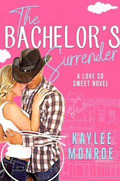 The Bachelor's Surrender (A Love So Sweet Novel, #3) (eBook, ePUB) - Monroe, Kaylee