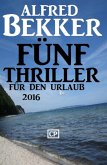 Fünf Thriller für den Urlaub 2016 (eBook, ePUB)