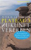Plateau 3 Zukunft vererben: Werteregulierte Marktwirtschaft und Bürgerdemokratie (eBook, ePUB) Plateau 3 Zukunft vererben: Werteregulierte Marktwirtschaft und Bürgerdemokratie (eBook, ePUB)
