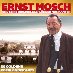 30 Goldene Egerländer-Hits - Mosch,Ernst & Seine Original Egerländer Musikanten