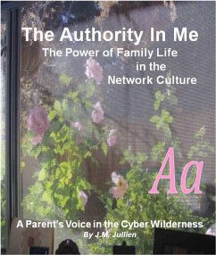 Authority In Me: The Power of Family Life in the Network Culture - A Parent's Voice in the Cyber Wilderness (eBook, ePUB) - Jullien, Joanna