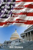 Government Of the Politician By the Politician For the Politician (eBook, ePUB)