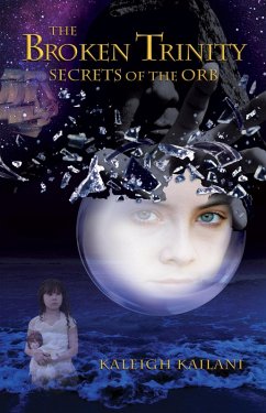 Cover &quote;The Broken Trinity: Secrets of the Orb&quote; by Kaleigh Anne Kailani (eBook, ePUB)