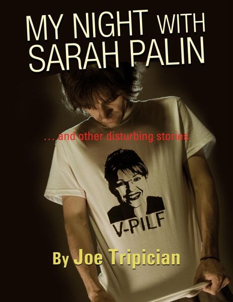MY NIGHT WITH SARAH PALIN ... and other disturbing stories (eBook, ePUB) MY NIGHT WITH SARAH PALIN ... and other disturbing stories (eBook, ePUB)