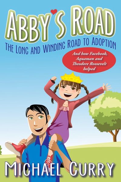 Abby's Road, the Long and Winding Road to Adoption; and how Facebook, Aquaman and Theodore Roosevelt helped! (eBook, ePUB)