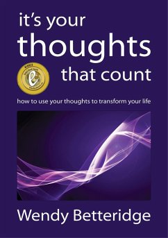 It's Your Thoughts That Count: How to Use Your Thoughts to Transform Your Life (eBook, ePUB) - Betteridge, Wendy