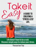 Take it Easy: A Guide to Creating a 'Stress-Less' Life (eBook, ePUB)