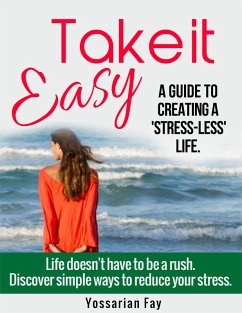 Take it Easy: A Guide to Creating a 'Stress-Less' Life (eBook, ePUB) - Fay, Yossarian