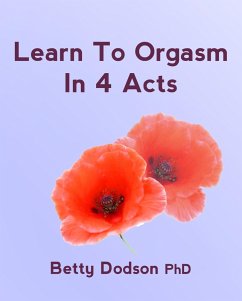 Learn to Orgasm in 4 Acts (eBook, ePUB) - Dodson, Betty