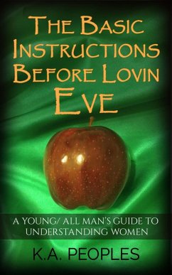 Basic Instructions Before Lovin Eve- A Young/ All Man's Guide To Understanding Women (eBook, ePUB) - Peoples, K. A.