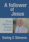 Follower of Jesus: From alpha to omega in faith (eBook, ePUB)
