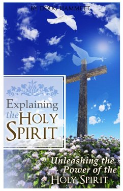 Cover Explaining the Holy Spirit: Unleashing the Power of the Holy Spirit (eBook, ePUB)