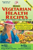 Bragg Vegetarian Health Recipes For Super energy & Long Life to 120! (eBook, ePUB)