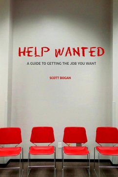 Help Wanted: A Guide to Getting the Job You Want (eBook, ePUB) - Bogan, Scott