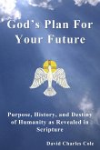 God's Plan For Your Future: Purpose, History and Destiny of Humanity as Revealed in Scripture (eBook, ePUB)