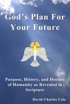 God's Plan For Your Future: Purpose, History and Destiny of Humanity as Revealed in Scripture (eBook, ePUB) - Cole, David