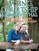 Dating, Courtship and Betrothal: Sorting Out Marriage Matters With Bible Principles (eBook, ePUB)