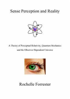 Sense Perception and Reality: A theory of perceptual relativity, quantum mechanics and the observer dependent universe (eBook, ePUB) - Forrester, Rochelle