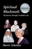 Spiritual Blackmail: My Journey Through A Catholic Cult (eBook, ePUB)