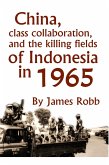 China, Class Collaboration, and the Killing Fields of Indonesia in 1965 (eBook, ePUB)