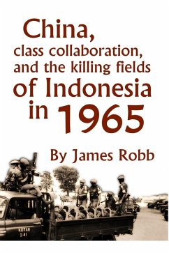 China, Class Collaboration, and the Killing Fields of Indonesia in 1965 (eBook, ePUB) - Robb, James