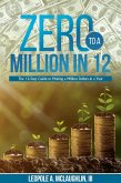 Zero To A Million in 12: The 12-Step Guide to Making a Million Dollars in a Year (eBook, ePUB)