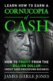 &quote;Cornucopia of Cash&quote; How to Profit from the Billion Dollar Credit Card Processing Business (eBook, ePUB)