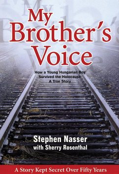 My Brother's Voice: How a Young Hungarian Boy Survived the Holocaust: A True Story (eBook, ePUB) - Nasser, Stephen