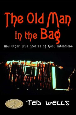 Old Man in the Bag and Other True Stories of Good Intentions (eBook, ePUB) - Wells, Ted
