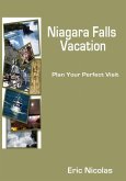 NIAGARA FALLS VACATION: plan your perfect visit (eBook, ePUB) NIAGARA FALLS VACATION: plan your perfect visit (eBook, ePUB)