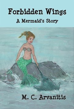 Forbidden Wings, A Mermaid's Story (eBook, ePUB) - Arvanitis, M. C.