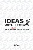 Ideas With Legs: How To Create Brilliant Ideas And Bring Them To Life (eBook, ePUB)