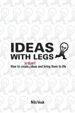 Ideas With Legs: How To Create Brilliant Ideas And Bring Them To Life (eBook, ePUB) - Vesk, Nils