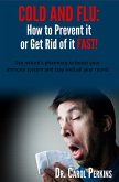 COLD and FLU: How to Prevent it or Get Rid of it FAST! (eBook, ePUB)