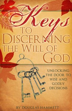 Keys to Discerning the Will of God: Unlocking the Door to Wise and Godly Decisions (eBook, ePUB) - Hammett, Douglas