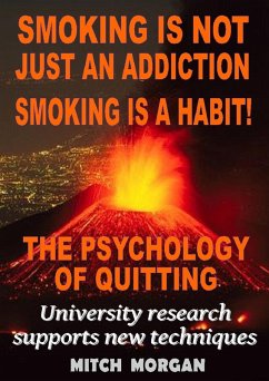Smoking Is Not Just An Addiction Smoking Is A Habit! The Psychology Of Quitting Gradually (eBook, ePUB) - Morgan, Mitch