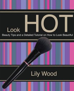 Cover Look Hot: Beauty Tips and a Detailed Tutorial on How to Look Beautiful (eBook, ePUB)