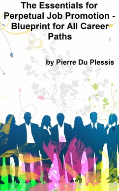Essentials for Perpetual Job Promotion: Blueprint for All Career Paths (eBook, ePUB) - Plessis, Pierre Du