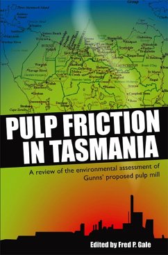 Pulp Friction in Tasmania: A Review of the Environmental Assessment of Gunns' Proposed Pulp Mill (eBook, ePUB) - Gale, Fred