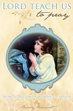 Cover Lord, Teach Us To Pray: How to Become a Woman of Prayer (eBook, ePUB)