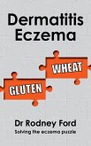 Dermatitis Eczema: Gluten Wheat - Solving the eczema puzzle (eBook, ePUB)