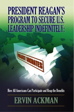 President Reagan's Program to Secure U.S. Leadership Indefinitely: Project Socrates (eBook, ePUB) - Ackman, Ervin