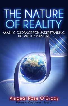 Nature of Reality: Akashic Guidance for Understanding Life and Its Purpose (eBook, ePUB) - O'Grady, Aingeal Rose