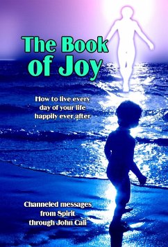 Book of Joy: How to Live Every Day of Your Life Happily Ever After (eBook, ePUB) - Cali, John