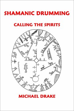 Shamanic Drumming: Calling the Spirits (eBook, ePUB) - Drake, Michael