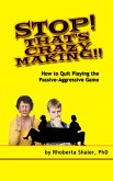 Stop! That's Crazy-Making! How to Quit Playing the Passive-Aggressive Game (eBook, ePUB)