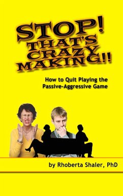 Stop! That's Crazy-Making! How to Quit Playing the Passive-Aggressive Game (eBook, ePUB) - Rhoberta Shaler