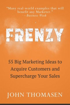 Frenzy: 55 Big Marketing Ideas to Acquire Customers and Supercharge Your Sales (eBook, ePUB) - Thomasen, John