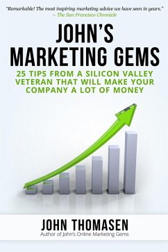 John's Marketing Gems: 25 Tips from a Silicon Valley Veteran that will Make Your Company a lot of Money (eBook, ePUB) - Thomasen, John