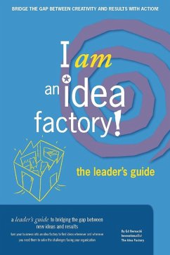 I am an Idea Factory! The leader's guide to bridging the gap between new ideas and results (eBook, ePUB) - Bernacki, Ed